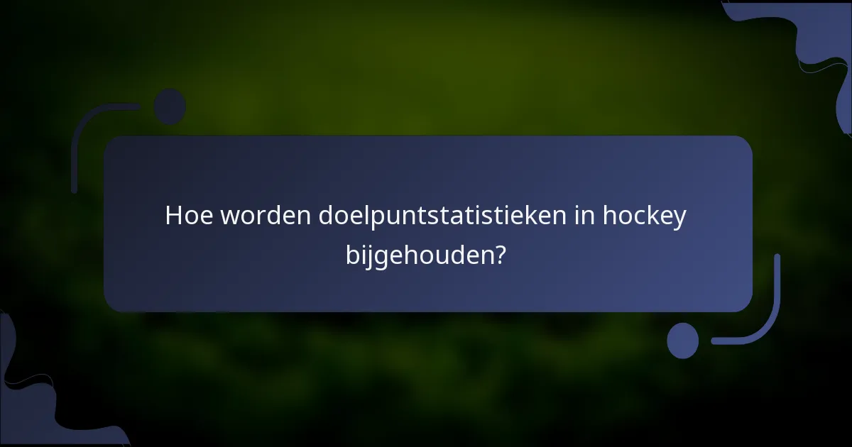 Hoe worden doelpuntstatistieken in hockey bijgehouden?