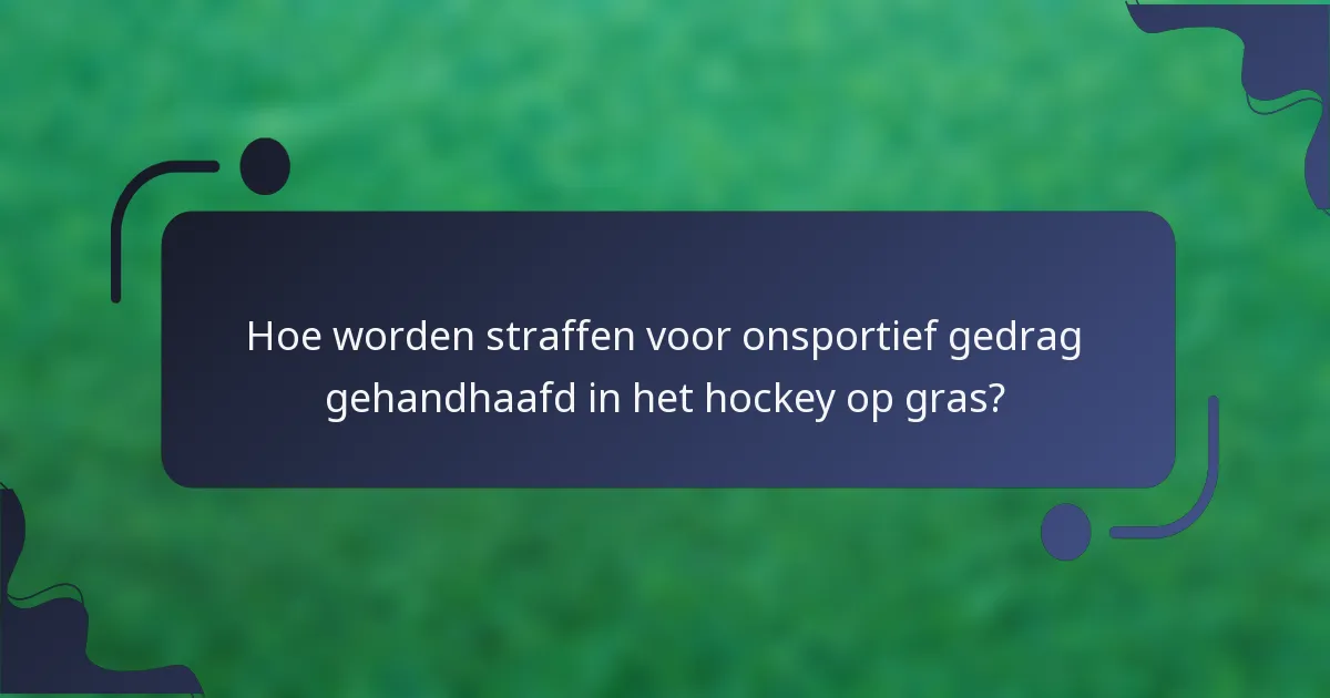 Hoe worden straffen voor onsportief gedrag gehandhaafd in het hockey op gras?