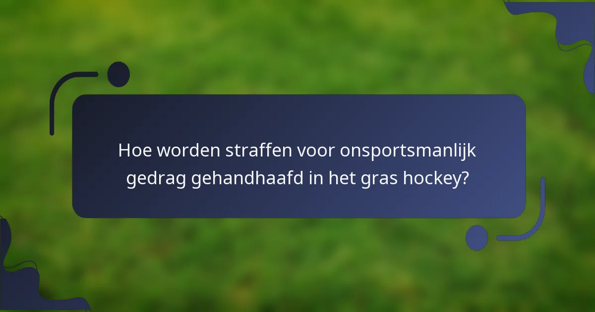 Hoe worden straffen voor onsportsmanlijk gedrag gehandhaafd in het gras hockey?