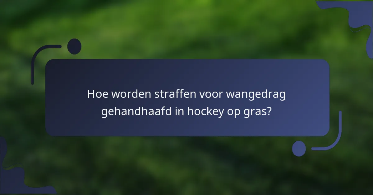 Hoe worden straffen voor wangedrag gehandhaafd in hockey op gras?
