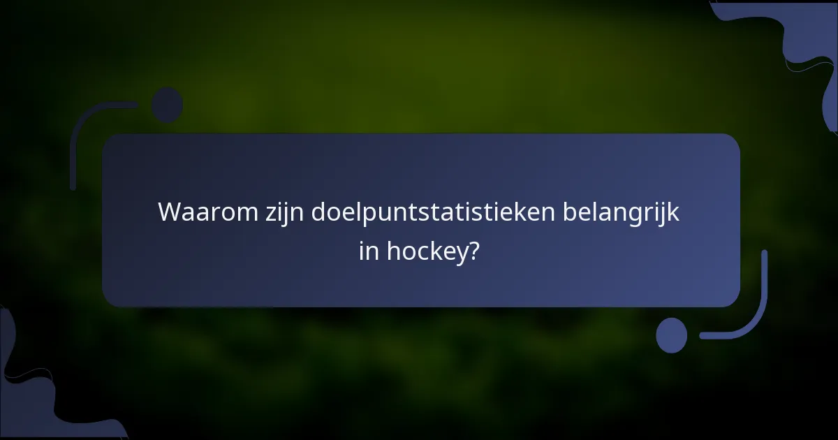 Waarom zijn doelpuntstatistieken belangrijk in hockey?