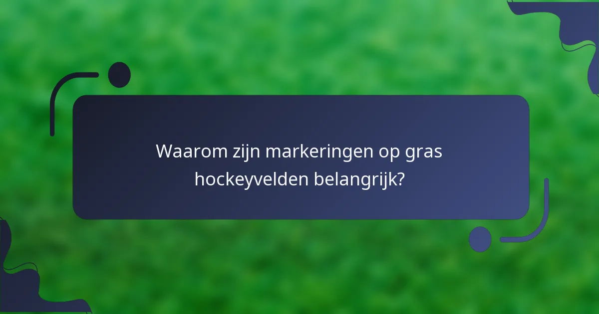Waarom zijn markeringen op gras hockeyvelden belangrijk?