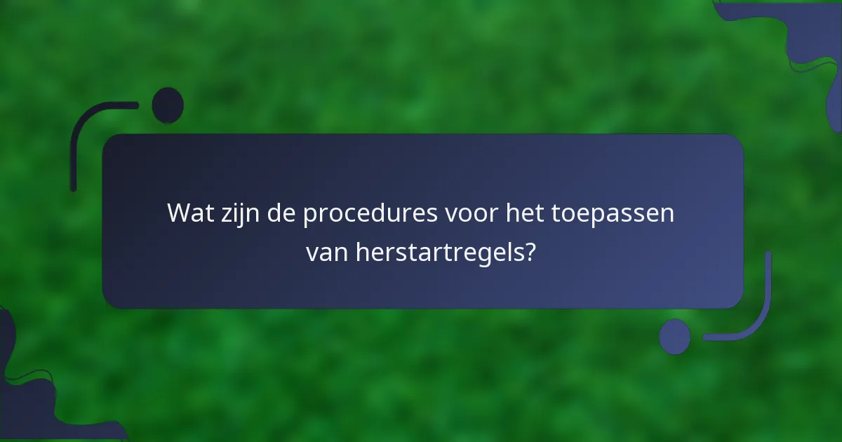 Wat zijn de procedures voor het toepassen van herstartregels?