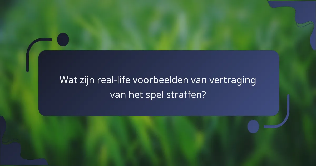 Wat zijn real-life voorbeelden van vertraging van het spel straffen?