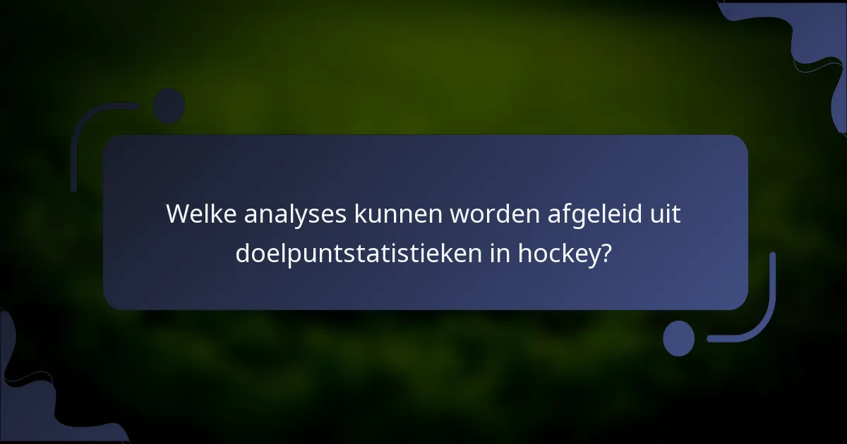 Welke analyses kunnen worden afgeleid uit doelpuntstatistieken in hockey?