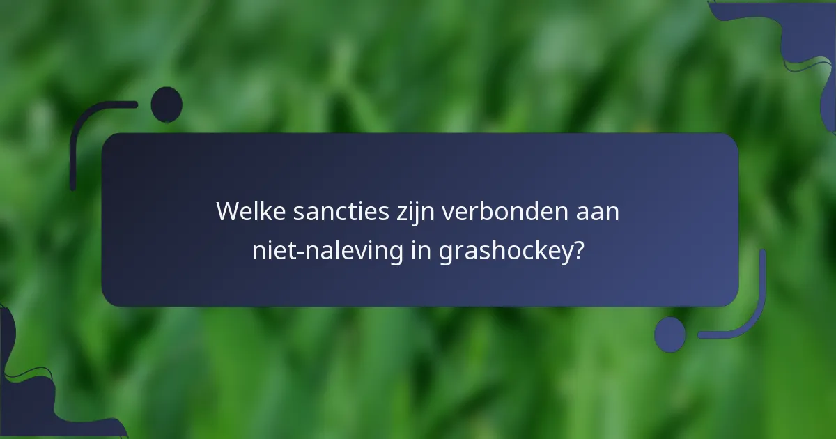 Welke sancties zijn verbonden aan niet-naleving in grashockey?
