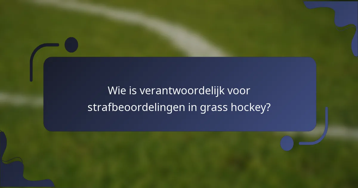 Wie is verantwoordelijk voor strafbeoordelingen in grass hockey?